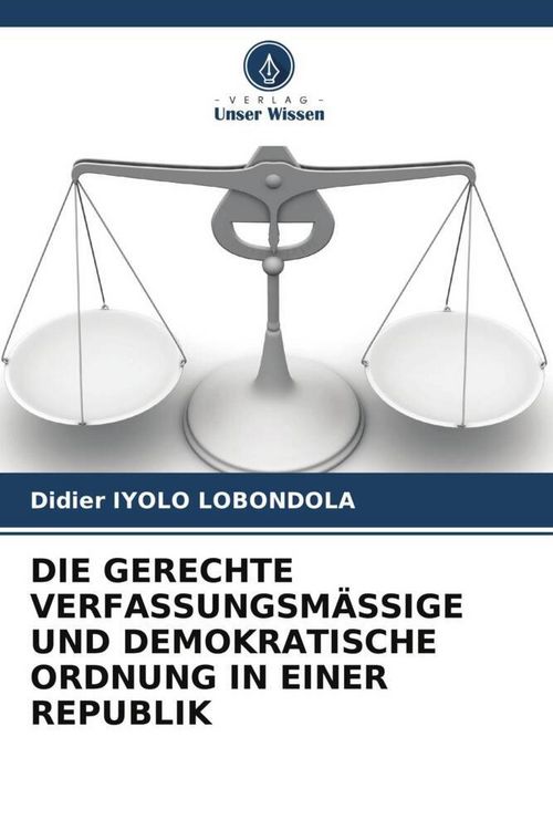 Produktbild: Die Gerechte Verfassungsm&auml;ssige und Demokratische Ordnung in einer Republik