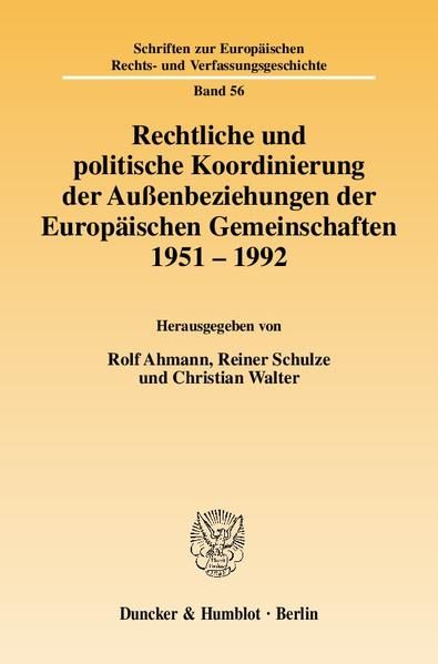 Produktbild: Rechtliche und politische Koordinierung der Au&szlig;enbeziehungen der Europ&auml;ischen Gemeinschaften 1951&ndash;1992.