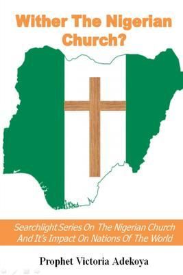 Produktbild: Wither The Nigerian Church? Searchlight Series On Nigerian Church And Impact On Nations Of The World