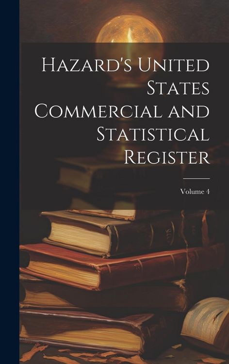 Produktbild: Hazard's United States Commercial and Statistical Register; Volume 4