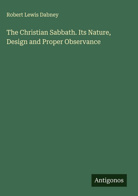 Produktbild: The Christian Sabbath. Its Nature, Design and Proper Observance