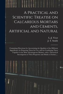 Produktbild: A Practical and Scientific Treatise on Calcareous Mortars and Cements, Artificial and Natural: Containing Directions for Ascertaining the Qualities of