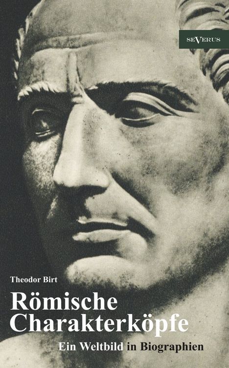 Produktbild: Birt, T: R&ouml;mische Charakterk&ouml;pfe. Ein Weltbild in Biographie