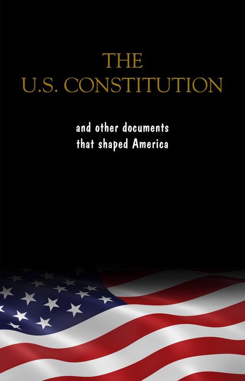 Produktbild: Constitution of the United States, the Declaration of Independence and The Bill of Rights: The U.S. Constitution, all the Amendments and other Essenti