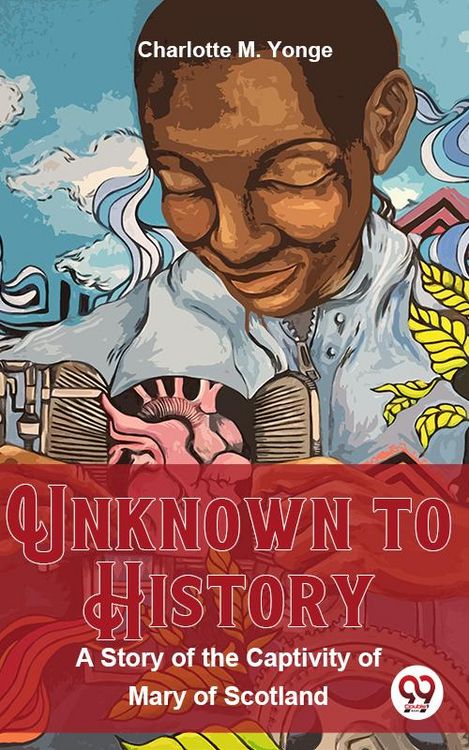 Produktbild: Unknown To History A Story Of The Captivity Of Mary Of Scotland