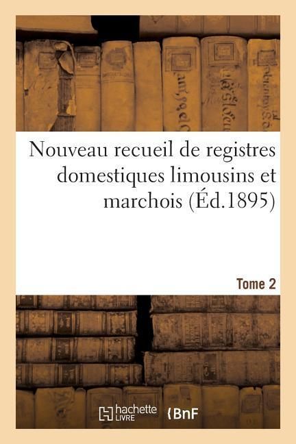 Produktbild: Nouveau Recueil de Registres Domestiques Limousins Et Marchois Tome 2