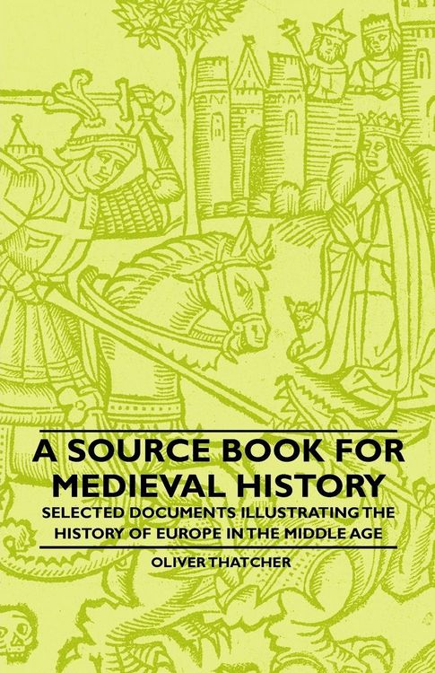 Produktbild: A Source Book For Medieval History - Selected Documents Illustrating The History Of Europe In The Middle Age