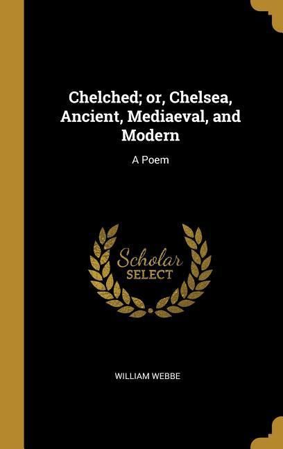 Produktbild: Chelched; or, Chelsea, Ancient, Mediaeval, and Modern