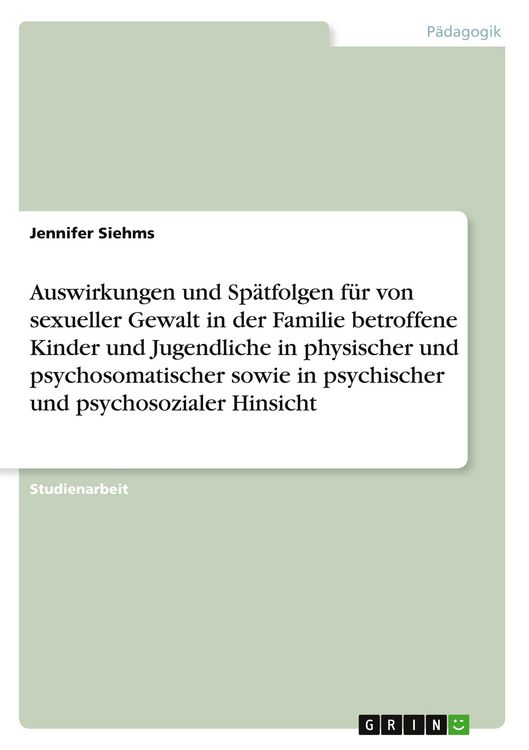 Produktbild: Auswirkungen und Sp&auml;tfolgen f&uuml;r von sexueller Gewalt in der Familie betroffene Kinder und Jugendliche in physischer und psychosomatischer sowie in psychischer und psychosozialer Hinsicht