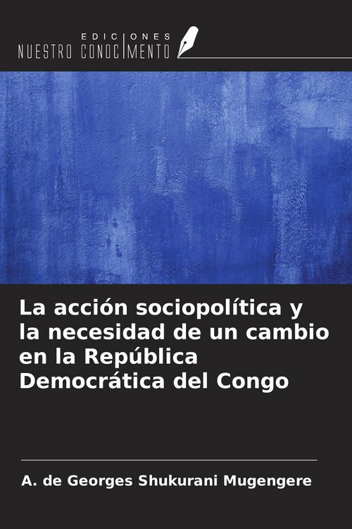 Produktbild: La acci&oacute;n sociopol&iacute;tica y la necesidad de un cambio en la Rep&uacute;blica Democr&aacute;tica del Congo