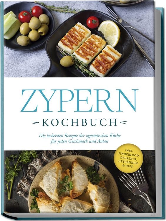 Produktbild: Zypern Kochbuch: Die leckersten Rezepte der zypriotischen K&uuml;che f&uuml;r jeden Geschmack und Anlass - inkl. Fingerfood, Desserts, Getr&auml;nken & Dips