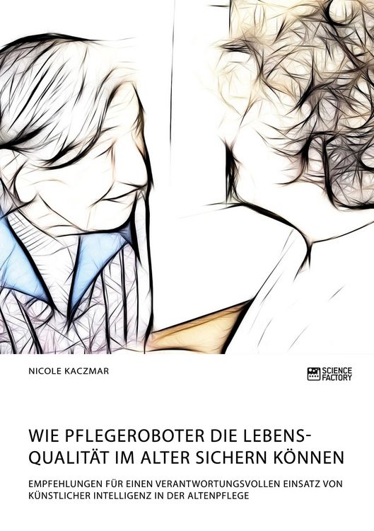 Produktbild: Wie Pflegeroboter die Lebensqualit&auml;t im Alter sichern k&ouml;nnen. Empfehlungen f&uuml;r e