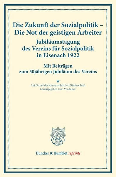 Produktbild: Die Zukunft der Sozialpolitik &ndash; Die Not der geistigen Arbeiter. Jubil&auml;umstagung des Vereins f&uuml;r Sozialpolitik in Eisenach 1922.