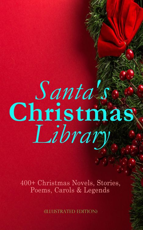 Produktbild: Santa's Christmas Library: 400+ Christmas Novels, Stories, Poems, Carols & Legends (Illustrated Edition)