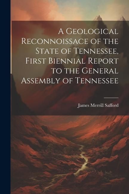 Produktbild: A Geological Reconnoissace of the State of Tennessee, First Biennial Report to the General Assembly of Tennessee