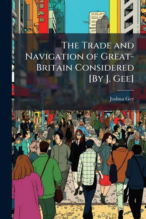 Produktbild: The Trade and Navigation of Great-Britain Considered [By J. Gee]