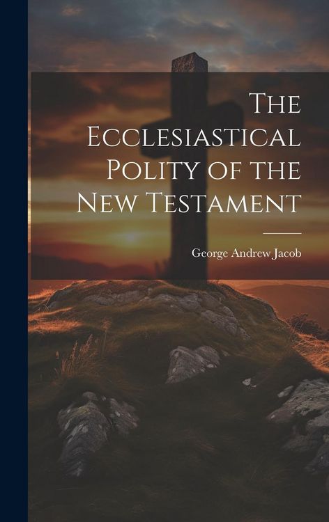 Produktbild: The Ecclesiastical Polity of the New Testament