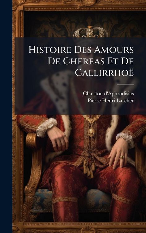 Produktbild: Histoire Des Amours De Chereas Et De Callirrho&euml;