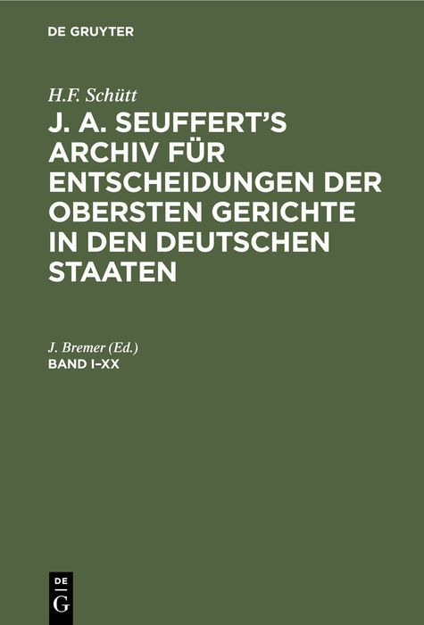 Produktbild: J. A. Seuffert&rsquo;s Archiv f&uuml;r Entscheidungen der obersten Gerichte in den deutschen Staaten. Band I&ndash;XX