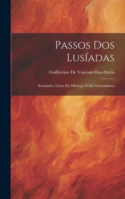 Produktbild: Passos Dos Lus&iacute;adas: Estudados &Agrave; Luz Da Mitoloj&iacute;a E Do Orientalismo