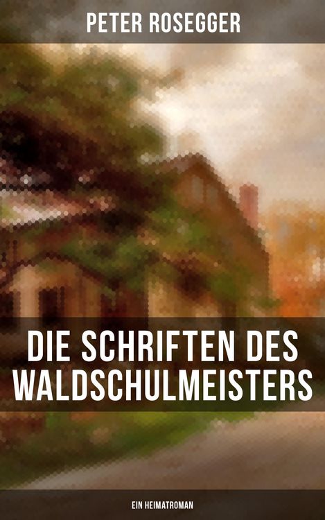 Produktbild: Die Schriften des Waldschulmeisters (Ein Heimatroman)