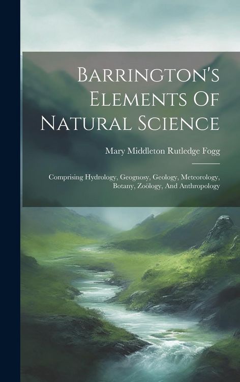 Produktbild: Barrington's Elements Of Natural Science: Comprising Hydrology, Geognosy, Geology, Meteorology, Botany, Zo&ouml;logy, And Anthropology