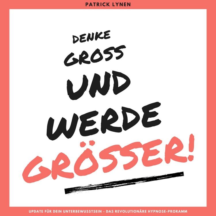 Produktbild: Denke gro&szlig; und werde gr&ouml;&szlig;er! Ein Update f&uuml;r Dein Unterbewusstsein