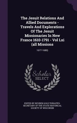 Produktbild: The Jesuit Relations And Allied Documents - Travels And Explorations Of The Jesuit Missionaries In New France 1610-1791 - Vol Lxi (all Missions: 1677-