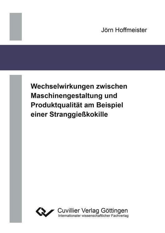Produktbild: Wechselwirkungen zwischen Maschinengestaltung und Produktqualit&auml;t am Beispiel einer Stranggie&szlig;kokille
