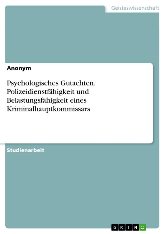 Produktbild: Psychologisches Gutachten. Polizeidienstf&auml;higkeit und Belastungsf&auml;higkeit eines Kriminalhauptkommissars