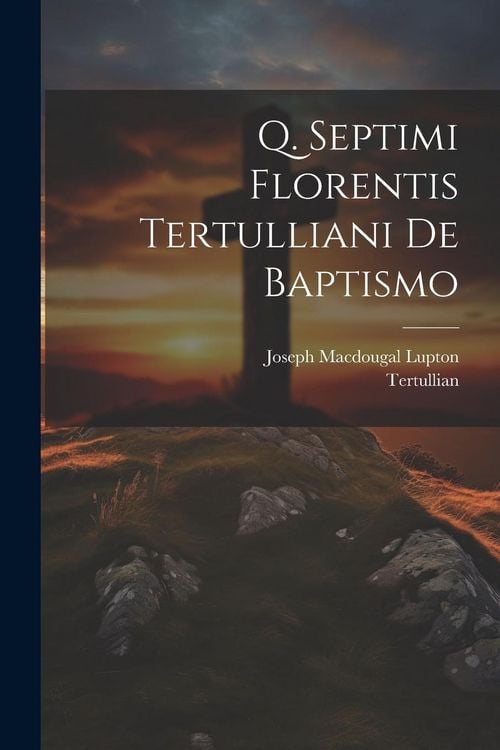 Produktbild: Q. Septimi Florentis Tertulliani De Baptismo