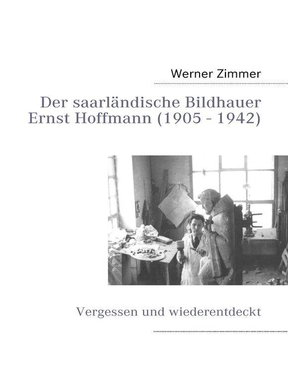 Produktbild: Der saarl&auml;ndische Bildhauer Ernst Hoffmann