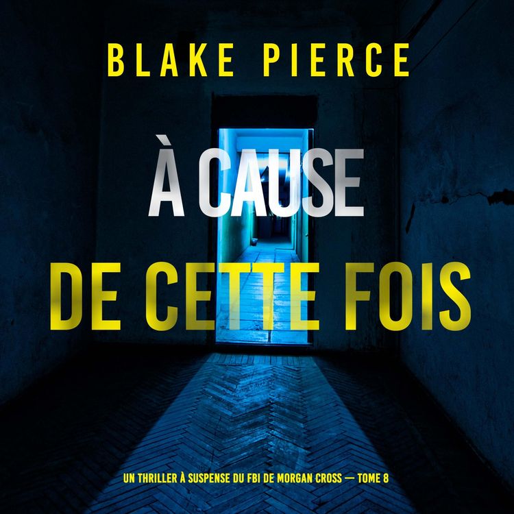 Produktbild: &Agrave; cause de cette fois (Un thriller &agrave; suspense du FBI de Morgan Cross &mdash; Tome 8)