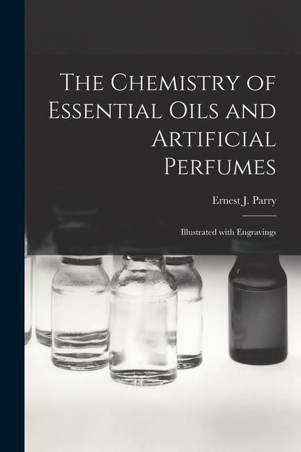 Produktbild: The Chemistry of Essential Oils and Artificial Perfumes: Illustrated With Engravings