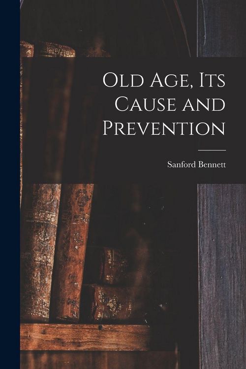 Produktbild: Old Age, Its Cause and Prevention