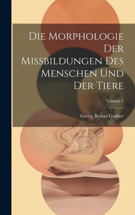 Produktbild: Die Morphologie Der Missbildungen Des Menschen Und Der Tiere; Volume 1