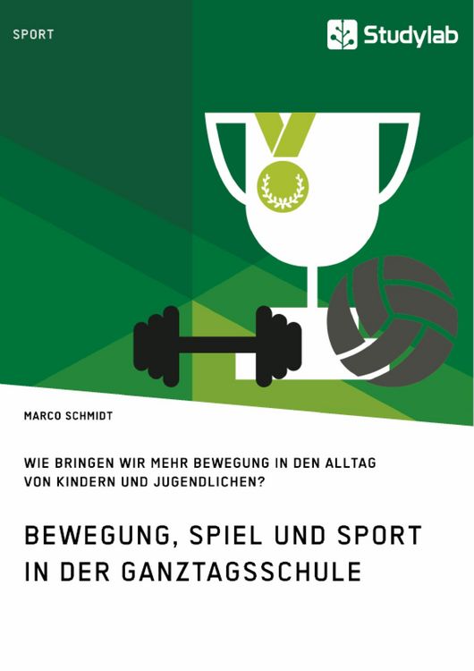 Produktbild: Bewegung, Spiel und Sport in der Ganztagsschule. Wie bringen wir mehr Bewegung in den Alltag von Kindern und Jugendlichen?