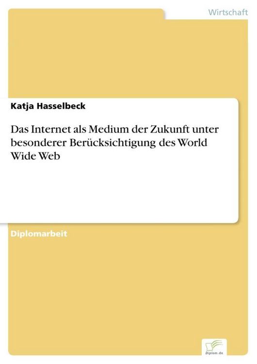 Produktbild: Das Internet als Medium der Zukunft unter besonderer Ber&uuml;cksichtigung des World Wide Web