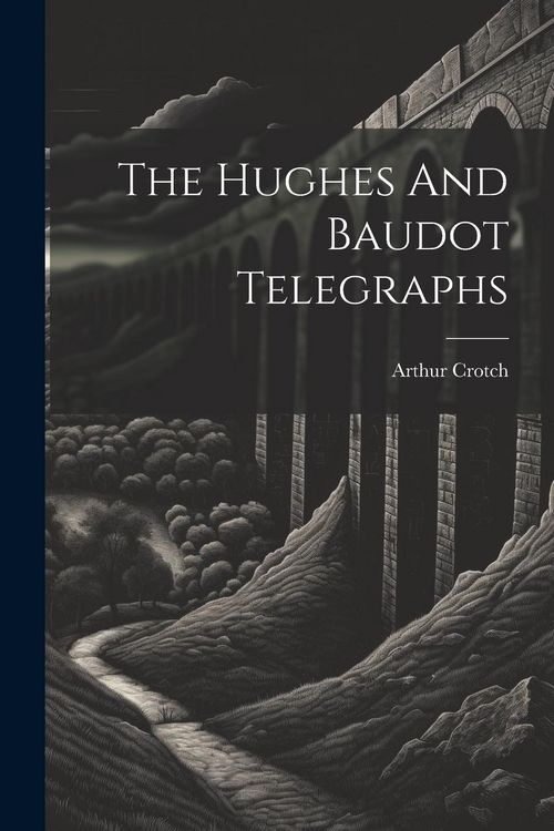 Produktbild: The Hughes And Baudot Telegraphs