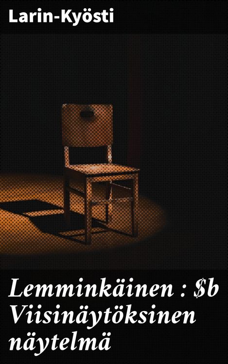Produktbild: Lemmink&auml;inen : Viisin&auml;yt&ouml;ksinen n&auml;ytelm&auml;