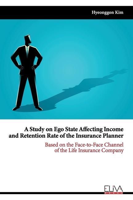 Produktbild: A Study on Ego State Affecting Income and Retention Rate of the Insurance Planner: Based on the Face-to-face Channel of the Life Insurance Company