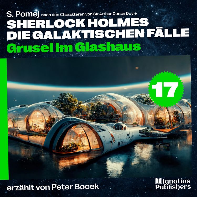 Produktbild: Grusel im Glashaus (Sherlock Holmes - Die galaktischen F&auml;lle, Folge 17)