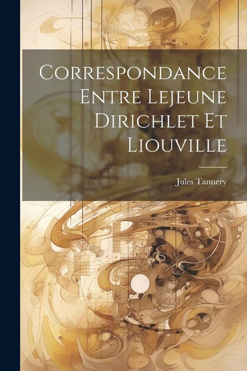 Produktbild: Correspondance entre Lejeune Dirichlet et Liouville