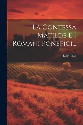 Produktbild: La Contessa Matilde E I Romani Ponefici...