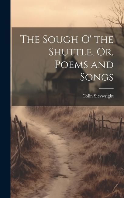 Produktbild: The Sough O' the Shuttle, Or, Poems and Songs