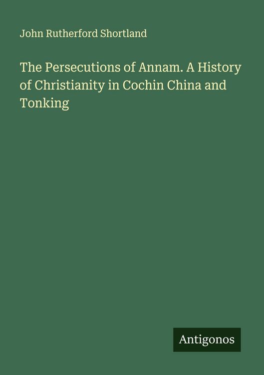 Produktbild: The Persecutions of Annam. A History of Christianity in Cochin China and Tonking
