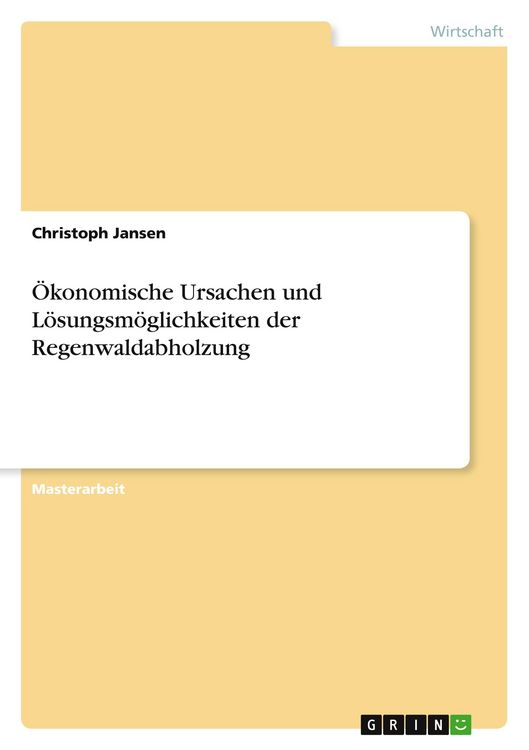 Produktbild: &Ouml;konomische Ursachen und L&ouml;sungsm&ouml;glichkeiten der Regenwaldabholzung