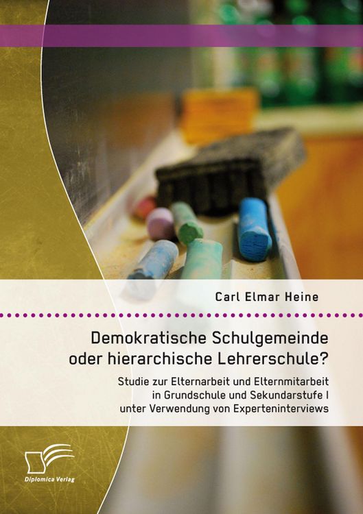 Produktbild: Demokratische Schulgemeinde oder hierarchische Lehrerschule? Studie zur Elternarbeit und Elternmitarbeit in Grundschule und Sekundarstufe I unter Verw