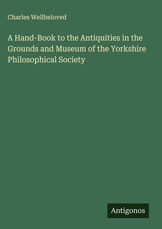 Produktbild: A Hand-Book to the Antiquities in the Grounds and Museum of the Yorkshire Philosophical Society