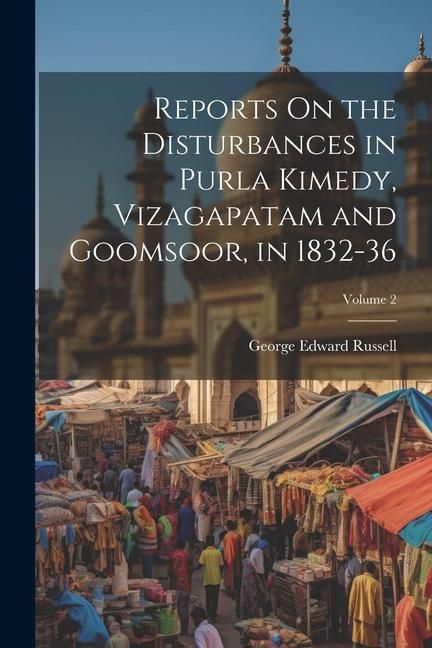 Produktbild: Reports On the Disturbances in Purla Kimedy, Vizagapatam and Goomsoor, in 1832-36; Volume 2